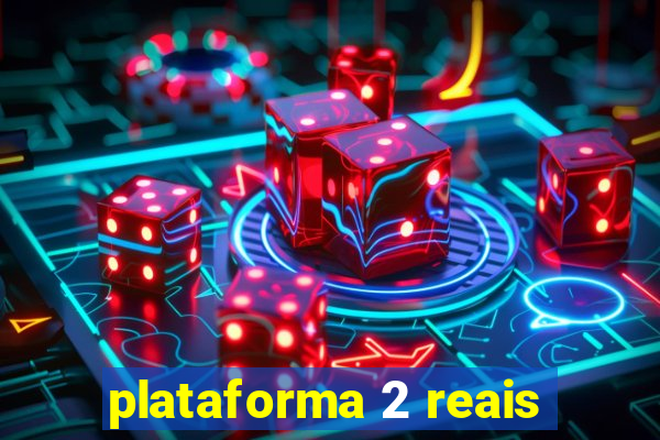 plataforma 2 reais